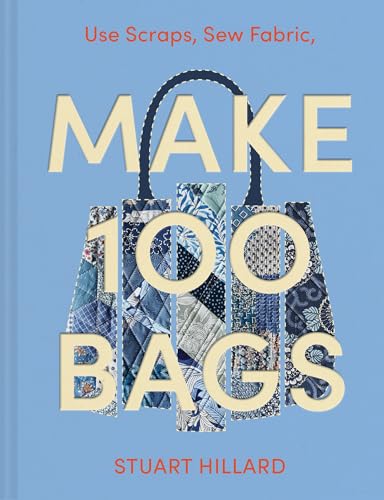 Make 100 Bags: Twenty New Projects, Infinite Possibilities - Hardcover