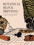 Botanical Block Printing: A Creative Step-By-Step Handbook to Make Art Inspired by Nature - Paperback