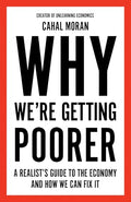 Why We're Getting Poorer: A Realist's Guide to the Economy and How We Can Fix It - Hardcover