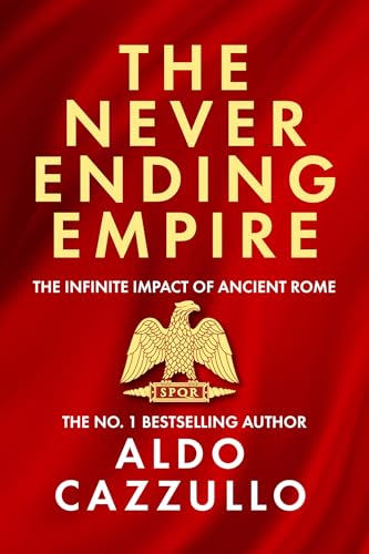 The Neverending Empire: The Infinite Impact of Ancient Rome - Hardcover