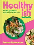 Healthyish: All the Goodness with None of the Fuss - Hardcover