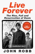 Live Forever: The Rise, Fall and Resurrection of Oasis - Hardcover
