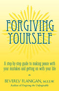Forgiving Yourself: A Step-By-Step Guide to Making Peace with Your Mistakes and Getting on with Your Life - Paperback