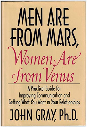 Men Are from Mars, Women Are from Venus: Practical Guide for Improving Communication and Getting What You Want in Your Relationships - Hardcover