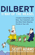 Dilbert and the Way of the Weasel: A Guide to Outwitting Your Boss, Your Coworkers, and the Other Pants-Wearing Ferrets in Your Life - Paperback