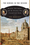 The Genius in the Design: Bernini, Borromini, and the Rivalry That Transformed Rome - Paperback