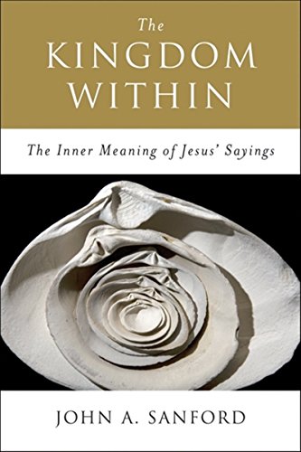 The Kingdom Within: The Inner Meaning of Jesus' Sayings - Paperback