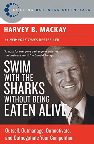 Swim with the Sharks Without Being Eaten Alive: Outsell, Outmanage, Outmotivate, and Outnegotiate Your Competition - Paperback