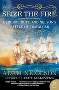 Seize the Fire: Heroism, Duty, and Nelson's Battle of Trafalgar - Paperback