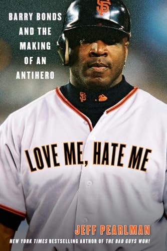 Love Me, Hate Me: Barry Bonds and the Making of an Antihero - Paperback