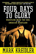 Four Days to Glory: Wrestling with the Soul of the American Heartland - Paperback