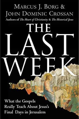 The Last Week: What the Gospels Really Teach about Jesus's Final Days in Jerusalem - Paperback