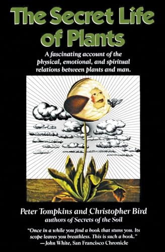 The Secret Life of Plants: A Fascinating Account of the Physical, Emotional, and Spiritual Relations Between Plants and Man - Paperback