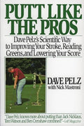 Putt Like the Pros: Dave Pelz's Scientific Guide to Improvin - Paperback