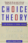Choice Theory: A New Psychology of Personal Freedom - Paperback
