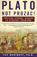 Plato, Not Prozac!: Applying Eternal Wisdom to Everyday Problems - Paperback
