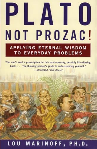 Plato, Not Prozac!: Applying Eternal Wisdom to Everyday Problems - Paperback