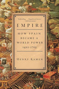 Empire: How Spain Became a World Power, 1492-1763 - Paperback