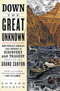 Down the Great Unknown: John Wesley Powell's 1869 Journey of Discovery and Tragedy Through the Grand Canyon - Paperback