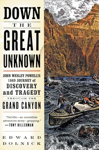 Down the Great Unknown: John Wesley Powell's 1869 Journey of Discovery and Tragedy Through the Grand Canyon - Paperback