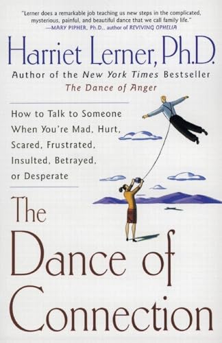 The Dance of Connection: How to Talk to Someone When You're Mad, Hurt, Scared, Frustrated, Insulted, Betrayed, or Desperate - Paperback