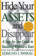 Hide Your Assets and Disappear: A Step-By-Step Guide to Vanishing Without a Trace - Paperback