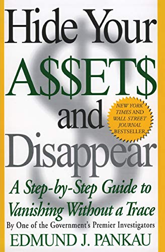 Hide Your Assets and Disappear: A Step-By-Step Guide to Vanishing Without a Trace - Paperback