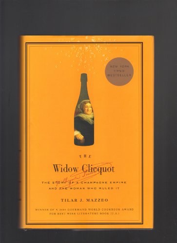 The Widow Clicquot: The Story of a Champagne Empire and the Woman Who Ruled It - Hardcover