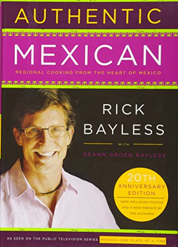Authentic Mexican 20th Anniversary Ed: Regional Cooking from the Heart of Mexico - Hardcover