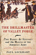 The Drillmaster of Valley Forge: The Baron de Steuben and the Making of the American Army - Paperback