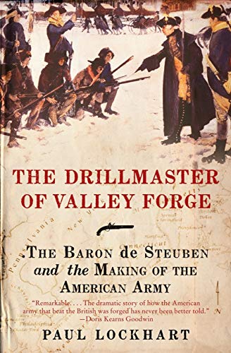 The Drillmaster of Valley Forge: The Baron de Steuben and the Making of the American Army - Paperback