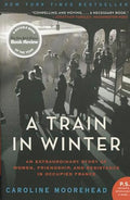 A Train in Winter: An Extraordinary Story of Women, Friendship, and Resistance in Occupied France - Paperback