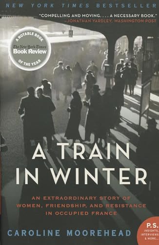 A Train in Winter: An Extraordinary Story of Women, Friendship, and Resistance in Occupied France - Paperback