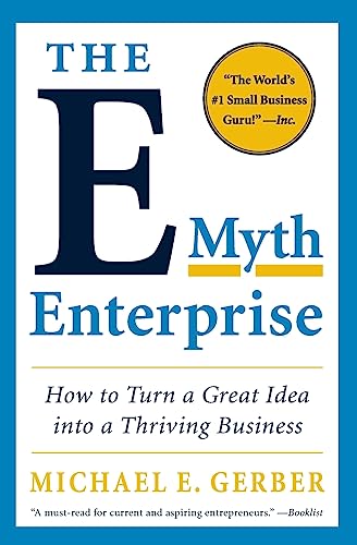 The E-Myth Enterprise: How to Turn a Great Idea Into a Thriving Business - Paperback