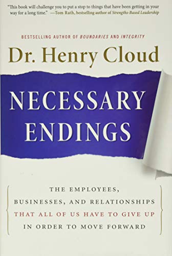 Necessary Endings: The Employees, Businesses, and Relationships That All of Us Have to Give Up in Order to Move Forward - Hardcover