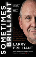 Sometimes Brilliant: The Impossible Adventure of a Spiritual Seeker and Visionary Physician Who Helped Conquer the Worst Disease in History - Paperback