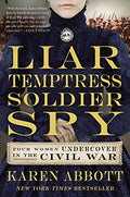 Liar, Temptress, Soldier, Spy: Four Women Undercover in the Civil War - Paperback