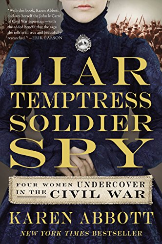 Liar, Temptress, Soldier, Spy: Four Women Undercover in the Civil War - Paperback