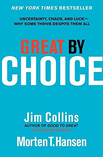 Great by Choice: Uncertainty, Chaos, and Luck--Why Some Thrive Despite Them All - Hardcover