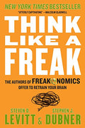 Think Like a Freak: The Authors of Freakonomics Offer to Retrain Your Brain - Paperback