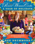 The Pioneer Woman Cooks--A Year of Holidays: 140 Step-By-Step Recipes for Simple, Scrumptious Celebrations - Hardcover