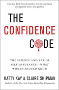 The Confidence Code: The Science and Art of Self-Assurance---What Women Should Know - Paperback