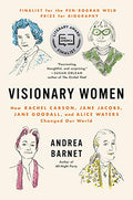 Visionary Women: How Rachel Carson, Jane Jacobs, Jane Goodall, and Alice Waters Changed Our World - Paperback