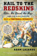 Hail to the Redskins: Gibbs, the Diesel, the Hogs, and the Glory Days of D.C.'s Football Dynasty - Paperback