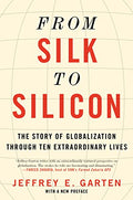 From Silk to Silicon: The Story of Globalization Through Ten Extraordinary Lives - Paperback
