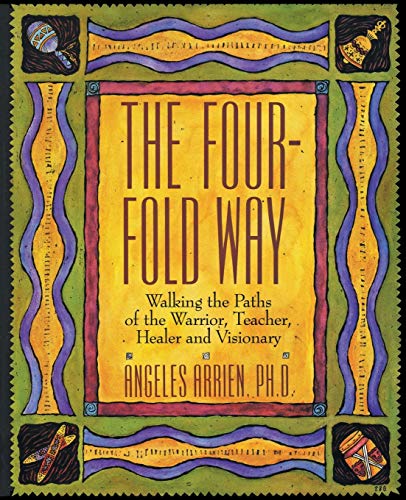 The Four-Fold Way: Walking the Paths of the Warrior, Teacher, Healer, and Visionary - Paperback
