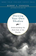 Owning Your Own Shadow: Understanding the Dark Side of the Psyche - Paperback
