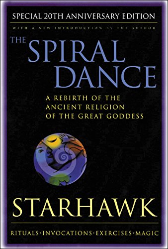 The Spiral Dance: A Rebirth of the Ancient Religion of the Goddess: 20th Anniversary Edition - Paperback