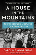 A House in the Mountains: The Women Who Liberated Italy from Fascism - Paperback