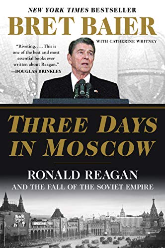 Three Days in Moscow: Ronald Reagan and the Fall of the Soviet Empire - Paperback